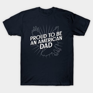 Proud To Be An American Dad Fourth of July T-Shirt